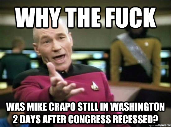 why the fuck was mike crapo still in washington 2 days after - Annoyed Picard HD