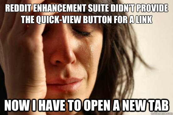 reddit enhancement suite didnt provide the quickview butto - First World Problems