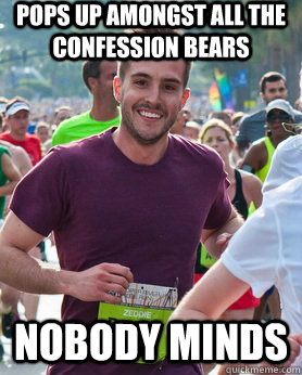 pops up amongst all the confession bears nobody minds - Ridiculously photogenic guy