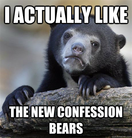 i actually like the new confession bears - Confession Bear