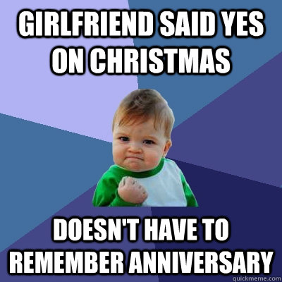 girlfriend said yes on christmas doesnt have to remember an - Success Kid