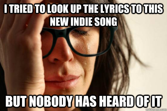 i tried to look up the lyrics to this new indie song but nob - First World Hipster Problems