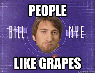 people like grapes - Gavin the Science Guy