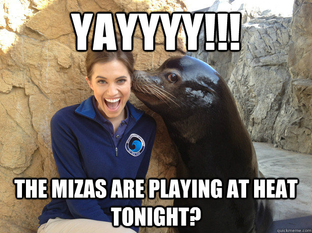 yayyyy the mizas are playing at heat tonight - Crazy Secret