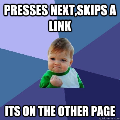 presses nextskips a link its on the other page - Success Kid
