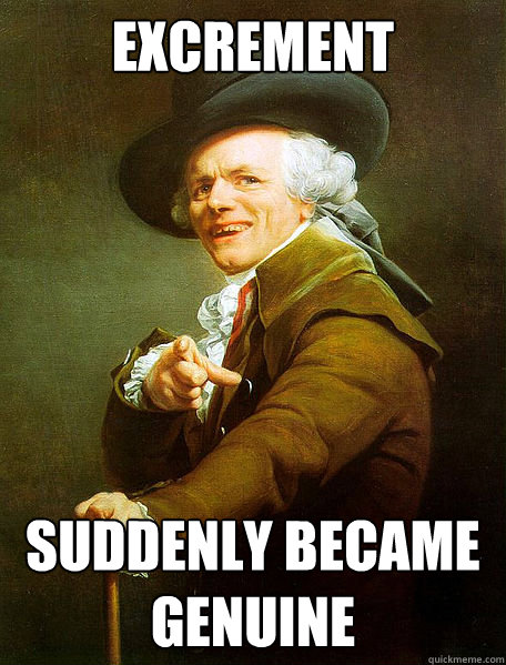 excrement suddenly became genuine - Joseph Decreaux