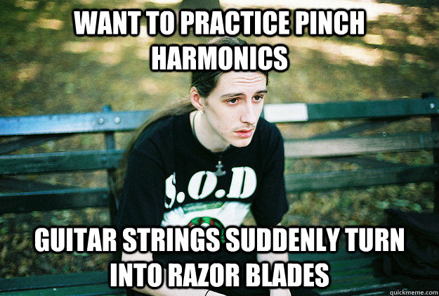 want to practice pinch harmonics guitar strings suddenly tur - First World Metal problems