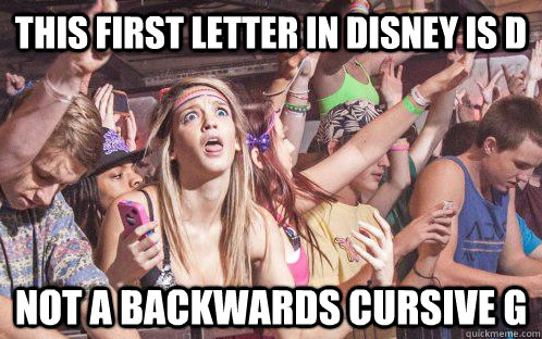 this first letter in disney is d not a backwards cursive g - Stupid Clarity Clare