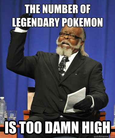 the number of legendary pokemon is too damn high - The Rent Is Too Damn High