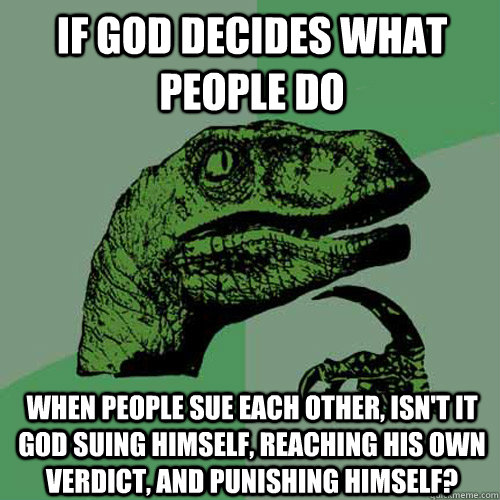 if god decides what people do when people sue each other is - Philosoraptor