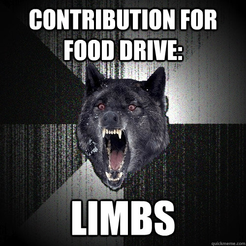 contribution for food drive limbs - Insanity Wolf