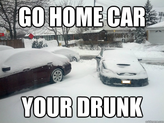 go home car your drunk - Drunk Car