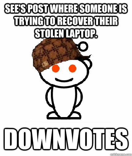 sees post where someone is trying to recover their stolen l - Scumbag Redditor
