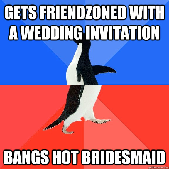 gets friendzoned with a wedding invitation bangs hot bridesm - Socially Awkward Awesome Penguin