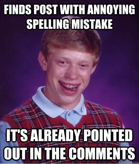 finds post with annoying spelling mistake its already point - Bad Luck Brian