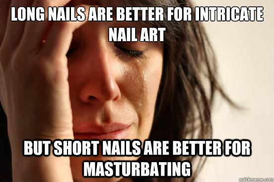 long nails are better for intricate nail art but short nails - First World Problems