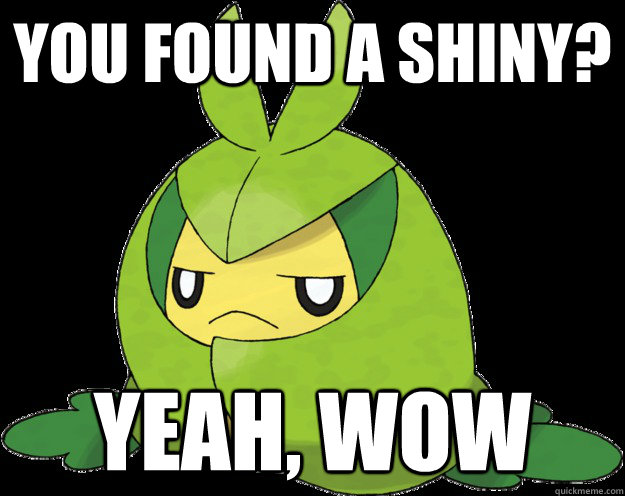 you found a shiny yeah wow -