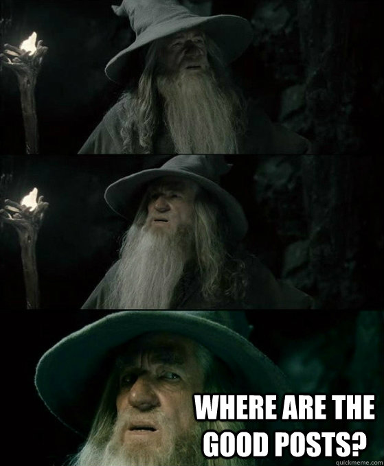 where are the good posts - No memory Gandalf