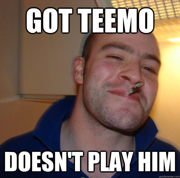 got teemo doesnt play him - Good Guy Greg