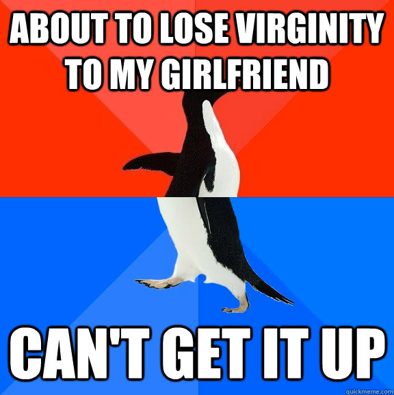 about to lose virginity to my girlfriend cant get it up - Socially Awesome Awkward Penguin