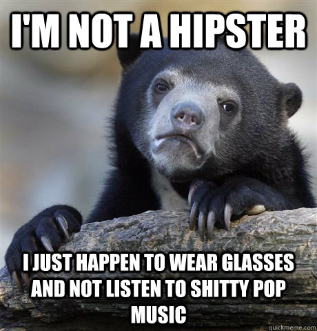 im not a hipster i just happen to wear glasses and not list - Confession Bear