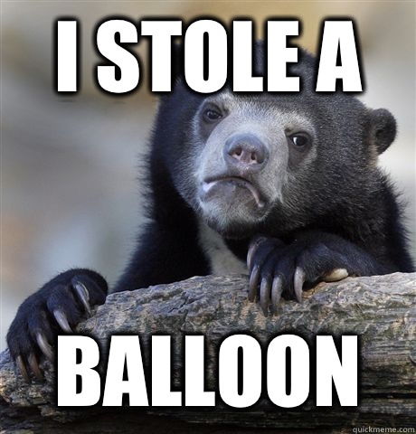I stole a Balloon - Confession Bear