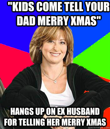 kids come tell your dad merry xmas hangs up on ex husband - Sheltering Suburban Mom