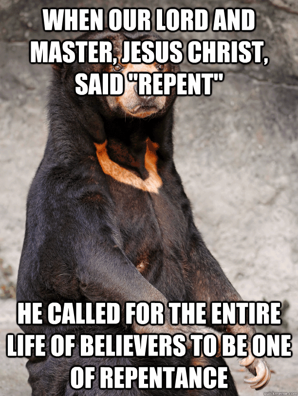 when our lord and master jesus christ said repent he cal - Reformation Bear