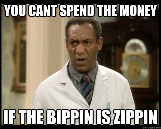 you cant spend the money if the bippin is zippin - Fiscal Cliff