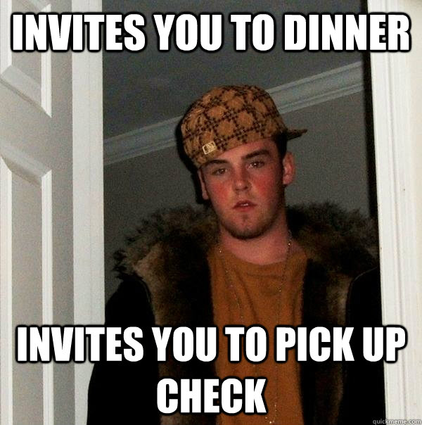 invites you to dinner invites you to pick up check - Scumbag Steve