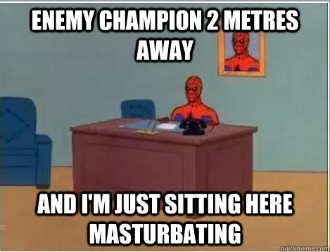 enemy champion 2 metres away and im just sitting here mastu - And im just sitting here