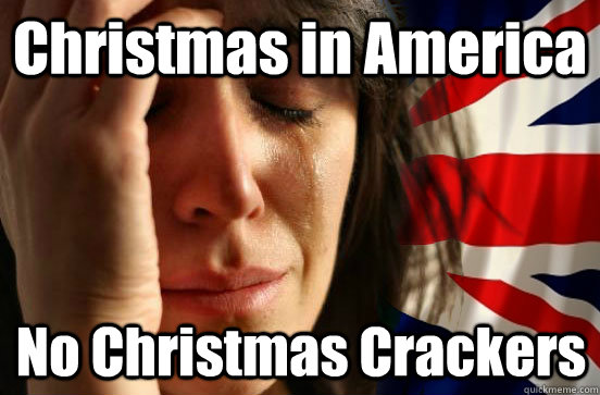 christmas in america no christmas crackers - British First World Problems