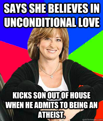says she believes in unconditional love kicks son out of hou - Sheltering Suburban Mom