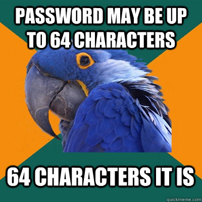 password may be up to 64 characters 64 characters it is - Paranoid Parrot