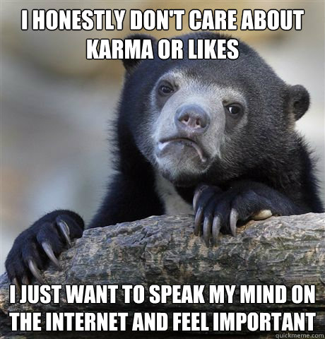 i honestly dont care about karma or likes i just want to sp - Confession Bear
