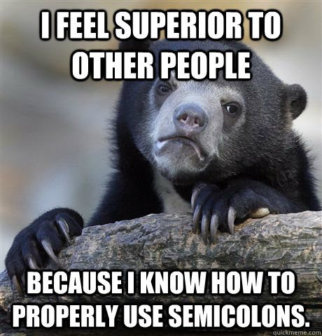 i feel superior to other people because i know how to proper - Confession Bear