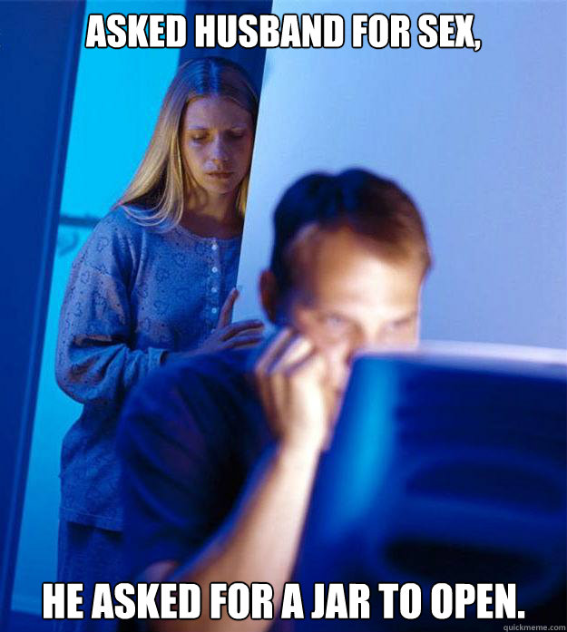 asked husband for sex he asked for a jar to open - Redditors Wife