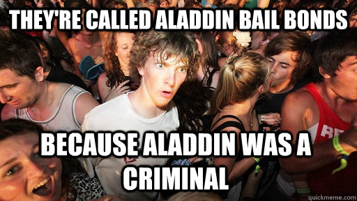 theyre called aladdin bail bonds because aladdin was a crim - Sudden Clarity Clarence