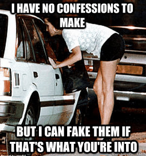 i have no confessions to make but i can fake them if thats - Karma Whore