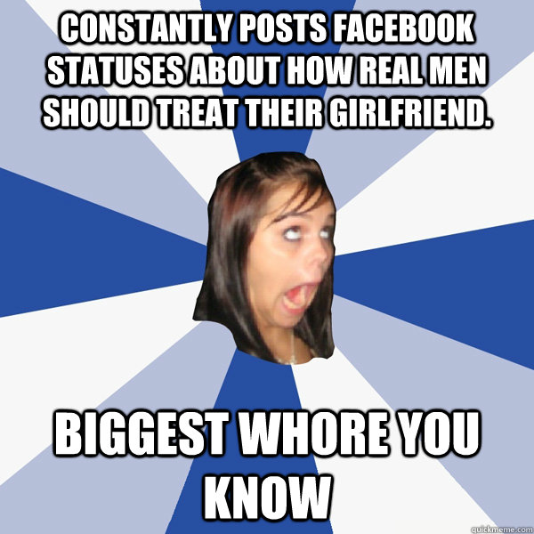 constantly posts facebook statuses about how real men should - Annoying Facebook Girl