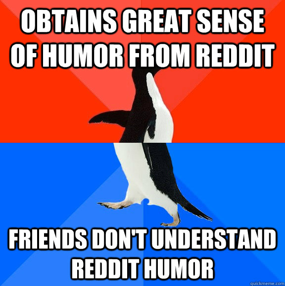 obtains great sense of humor from reddit friends dont under - Socially Awesome Awkward Penguin