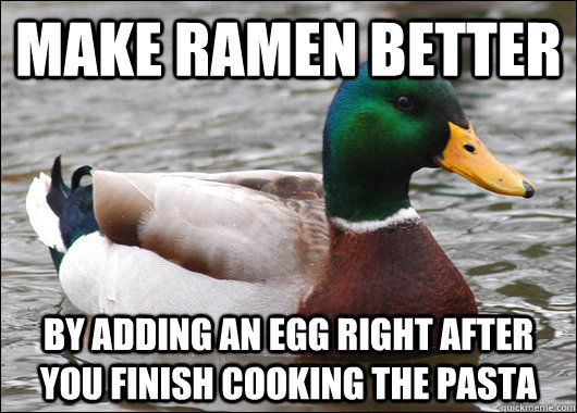make ramen better by adding an egg right after you finish co - Actual Advice Mallard