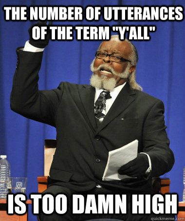 the number of utterances of the term yall is too damn hig - The Rent Is Too Damn High