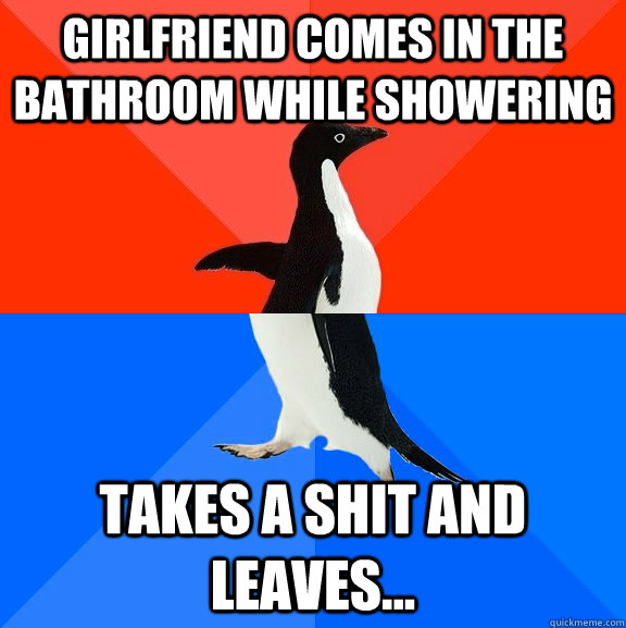 girlfriend comes in the bathroom while showering takes a shi - Socially Awesome Awkward Penguin