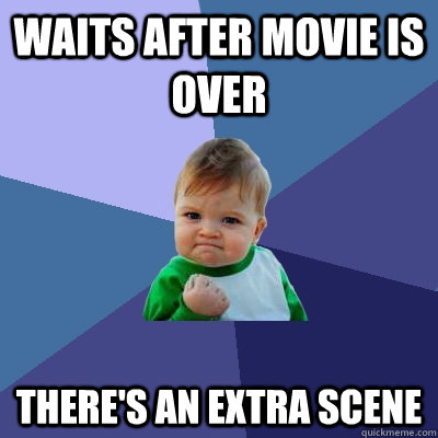 waits after movie is over theres an extra scene - Success Kid