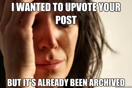 i wanted to upvote your post but its already been archived - First World Problems