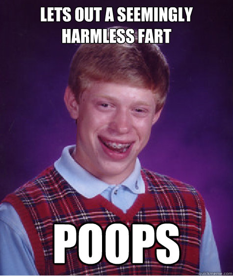 lets out a seemingly harmless fart poops - Bad Luck Brian