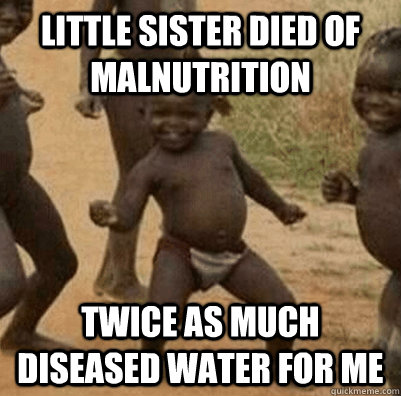 little sister died of malnutrition twice as much diseased wa - 3rd world success kid