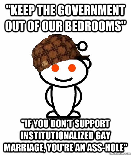 keep the government out of our bedrooms if you dont supp - Scumbag Reddit