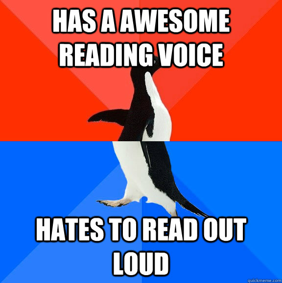 has a awesome reading voice hates to read out loud - Socially Awesome Awkward Penguin